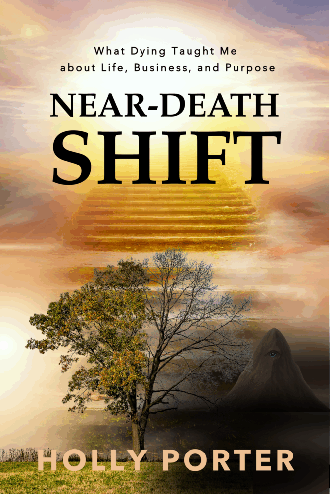  Near Death Shift: What Dying Taught Me About Life, Business, and Purpose