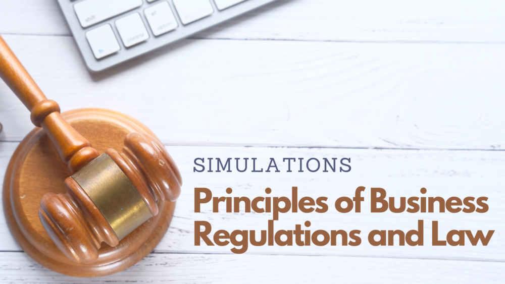 Principles of Business Regulations and Law Simulations